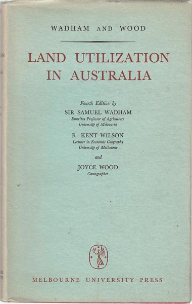 WADHAM, SAMUEL; WILSON, KENT; WOOD, JOYCE. - Land Utilization in Australia.