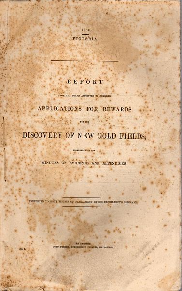VICTORIA - Report From The Board Appointed To Consider Applications For Rewards For The Discovery Of new Gold Fields together With The Minutes Of Evidence And Appendices.