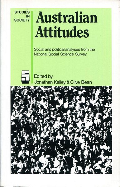 JONATHAN KELLEY; BEAN, CLIVE; Editors. - Australian Attitudes. Social and political analyses from the National Social Science Survey.
