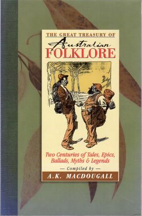 MACDOUGALL, A. K; Compiler. - The Great Treasury of Australian Folklore. Two Centuries of Tales, Epics, Ballads, Myths & Legends.