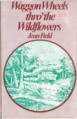 FIELD, JEAN. - Waggon Wheels thro' the Wildflowers.