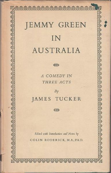 TUCKER. JAMES. - Jemmy Green In Australia A Comedy In Three Acts. Edited with introduction and notes by Colin Roderick.