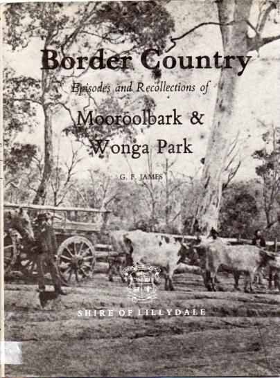 JAMES, G. F. - Border Country. Episodes and Recollections of Mooroolbark of Wonga Park.