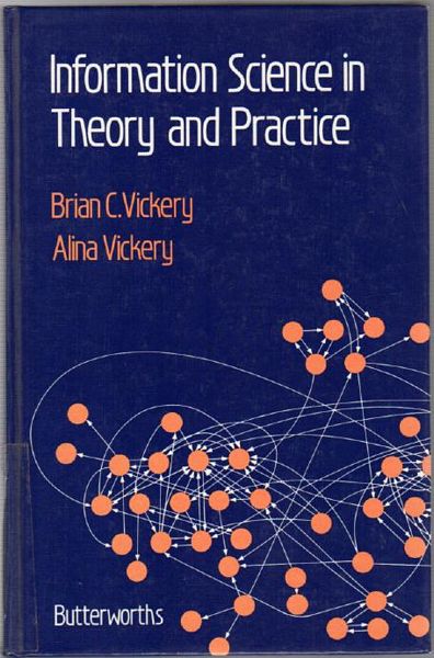 VICKERY, BRIAN C; VICKERY, ALINA. - Information Science in Theory and Practice.