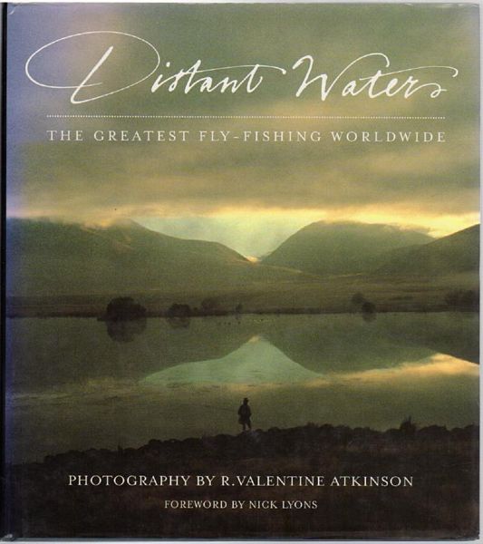 DEAN, JUDY. - Distant Waters. The Greatest Fly-Fishing Worldwide. Photography By R. Valentine Atkinson.
