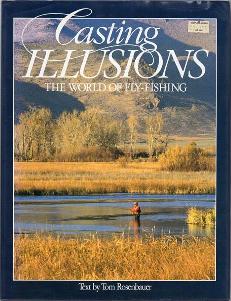 ROSENBAUER, TOM. - Casting Illusions. The World of Fly-Fishing.