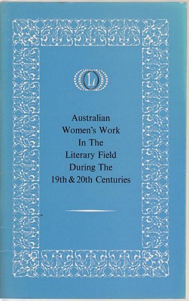 BALANTYNE, GENE. - Australians Women's Work In The Literary Field During The 19th & 20th Century.