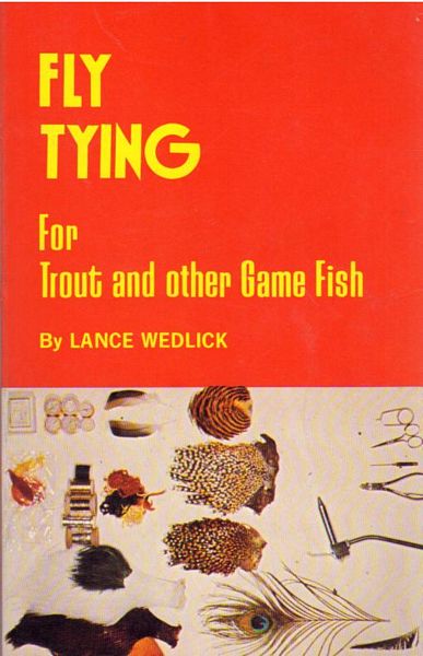 WEDLICK, LANCE. - Fly Tying. For Trout and other Game Fish.