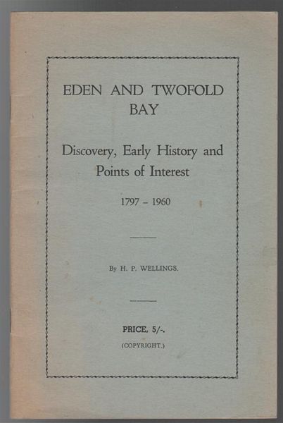 WELLINGS, H. P. - Eden And Twofold Bay. Discovery, Early History and Points of Interest 1797-1953.