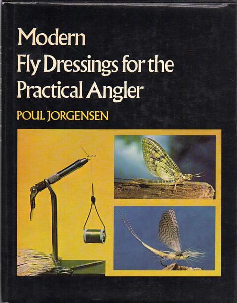 JORGENSEN, POUL. - Modern Fly Dressings for the Practical Angler. Photographs by the author. Introduction by Lefty Kreh. Preface by Art Lee.