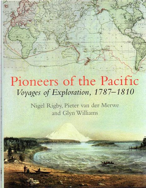 RIGBY, NIGEL; Van der MERWE, PIETER; and WILLIAMS, GLYN. - Pioneers of the Pacific. Voyages of Exploration.