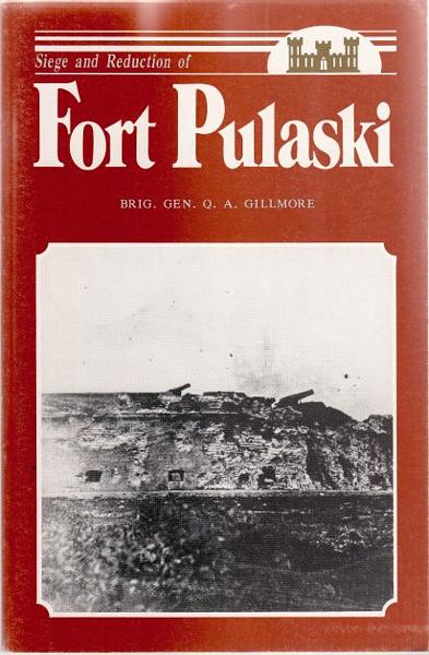 GILLMORE, Q. A. - Official Report to the United States Engineer Department, of the Siege and Reduction of Fort Pulaski, Georgia.