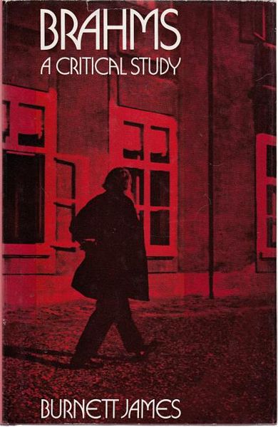 JAMES, BURNETT. - Brahms. A Critical Study.