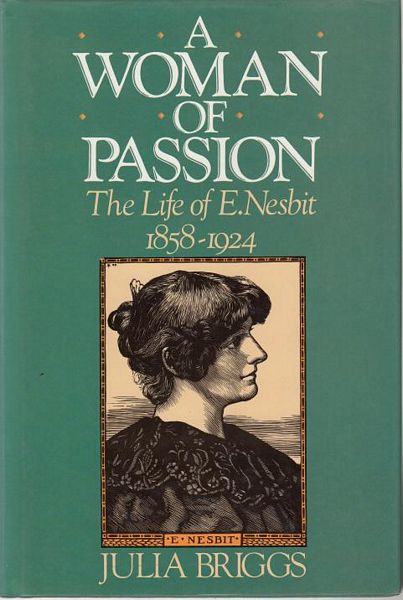BRIGGS, JULIA. - A Woman of Passion. The Life of E. Nesbit 1858-1924.