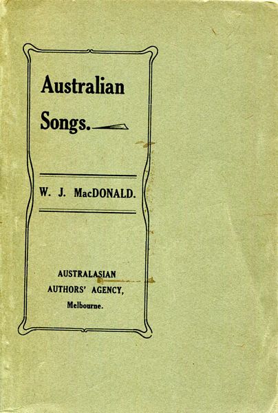 MACDONALD, WILLIAM JOHN. - Australian Songs.