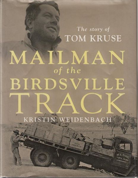 WEIDENBACH, KRISTIN. - Mailman of the Birdsville Track. The story of Tom Kruse.