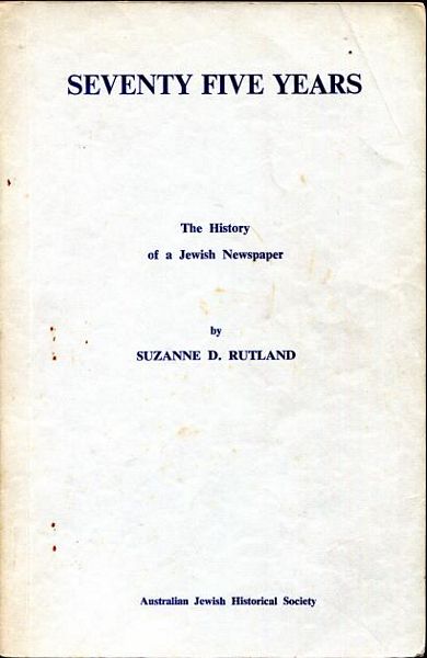 RUTLAND, SUZANNE D. - Seventy Five Years. The History of a Jewish Newspaper.