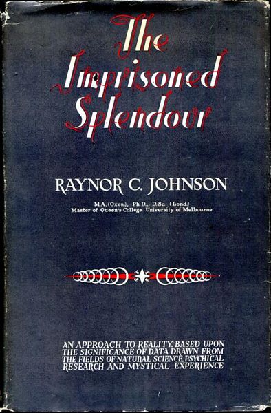 JOHNSON, RAYNOR C. - The Imprisoned Splendour. An approach to Reality, based upon the significance of data drawn from the fields of Natural Science, Psychical Research and Mystical Experience.