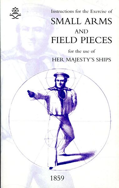  - Instructions for the Exercise of Small Arms, Field Pieces, Etc., for the use of Her Majesty's Ships.