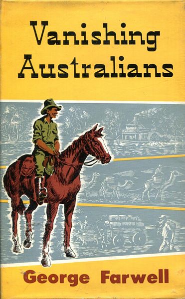 FARWELL, GEORGE. - Vanishing Australians. Illustrated by Douglas Maxted.