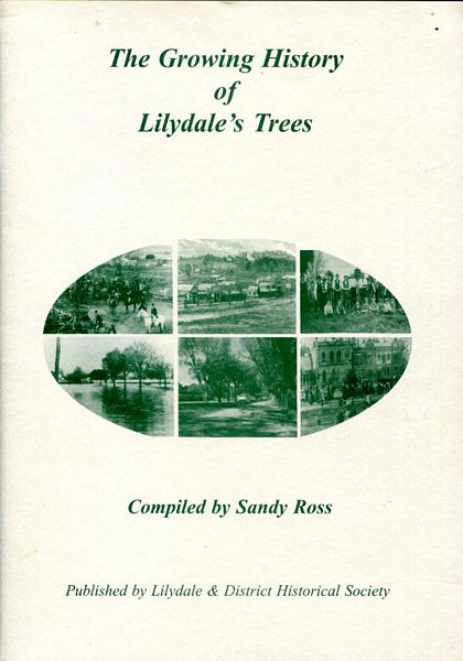 ROSS, SANDY; Compiler. - The Growing History of Lilydale's Trees.