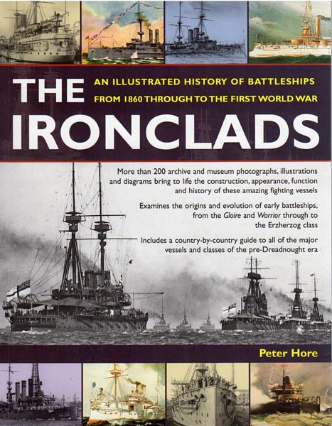 HORE, PETER. - The Ironclads. An Illustrated History of Battleships From 1860 Through to the First World War.