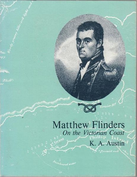 AUSTIN, K. A; Arranged by. - Matthew Flinders. On the Victorian Coast April-May 1802.