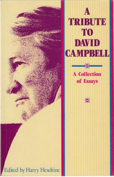 HESELTINE, HARRY; Editor. - A Tribute to David Campbell. A Collection of Essays.