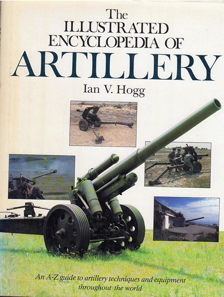HOGG, IAN. V. - The Illustrated Encyclopedia Of Artillery.