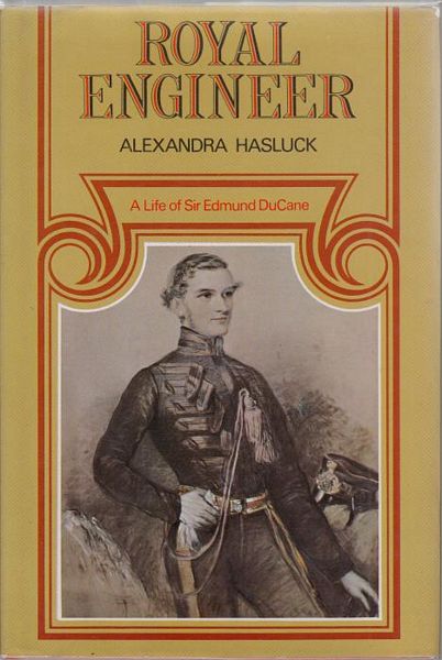 HASLUCK, ALEXANDRA. - Royal Engineer. A Life of Sir Edmund DuCane.