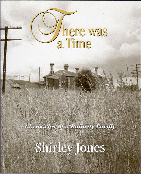 JONES, SHIRLEY. - There was a Time. Chronicles of a Railway Family.