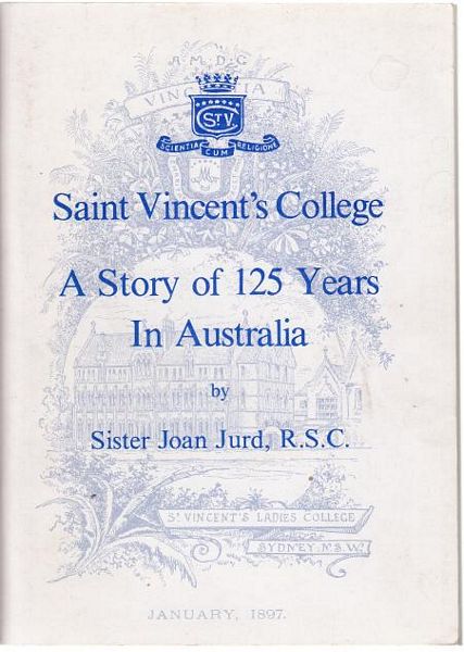 JURD, SISTER JOAN. - Saint Vincent's College A Story of 125 Years In Australia.