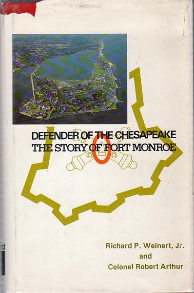 WEINET, RICHARD & ARTHUR, COLONEL ROBERT. - Defender of the Chesapeake: The Story of Fort Monroe.