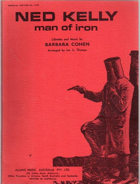 COHEN, BARBARA. (Librettoo and Music By). - Ned Kelly Man Of Iron. Imperial Edition No. 1170.