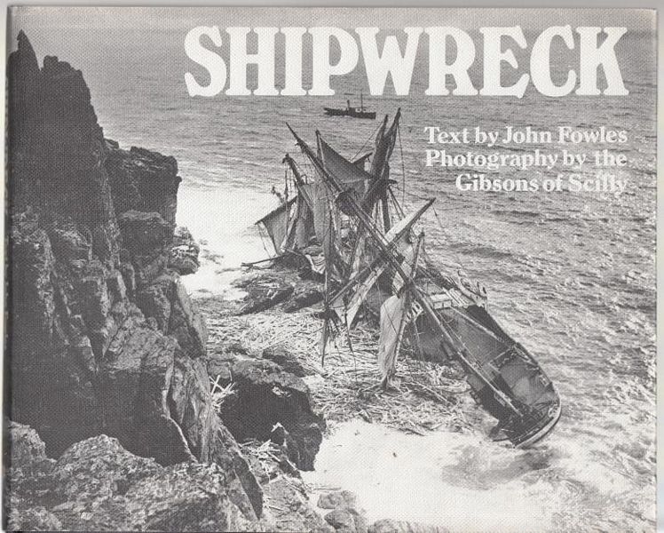 FOWLES, JOHN. - Shipwreck. Photography by the Gibsons of Scilly.