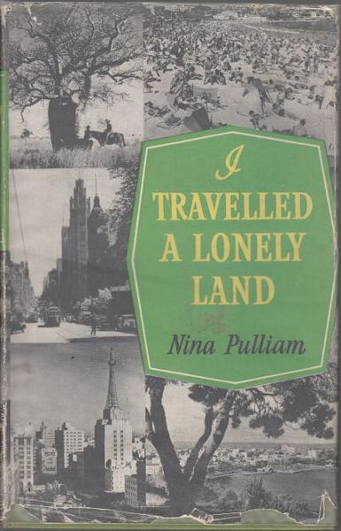 PULLIAM, NINA. - I Travelled A Lonely Land. This is Australia and these are the Australians - as I saw them.