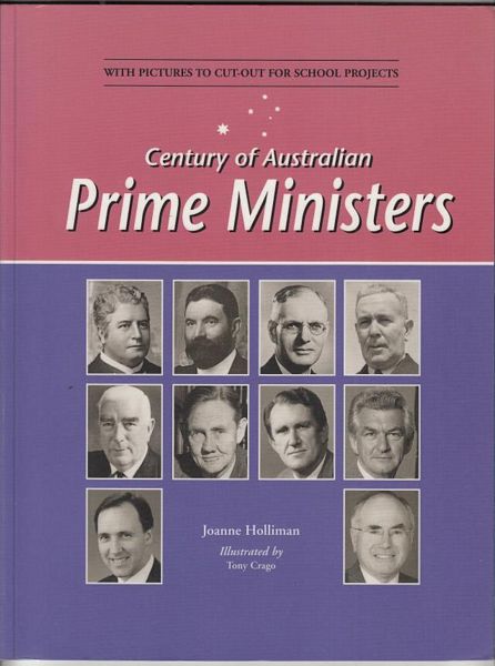 HOLLIMAN, JOANNE. - Century of Australian Prime Ministers. Illustrated by Tony Crago.