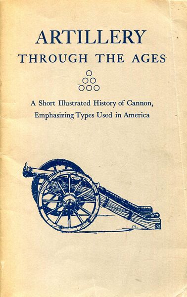 MANUCY, ALBERT. - Artillery Through The Ages. A Short Illustrated History of Cannon, Emphasizing Types Used in America.