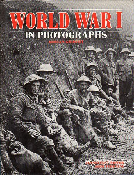 GILBERT, ADRIAN. - World War I in Photographs. Consultant Editor: John Terraine.