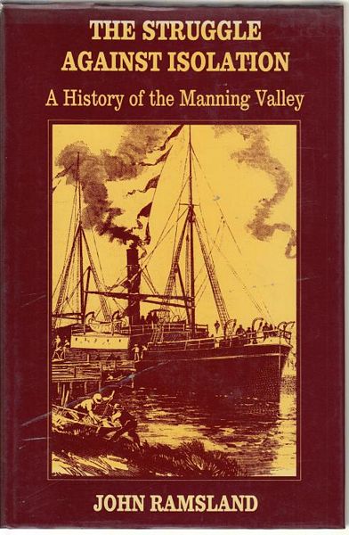 RAMSLAND, JOHN. - The Struggle Against Isolation. A history of the Manning Valley.