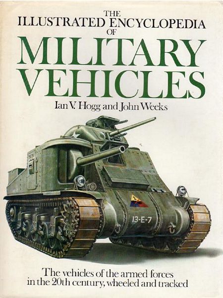 HOGG, IAN V; WEEKS, JOHN. - The Illustrated Encyclopedia Of Military Vehicles.