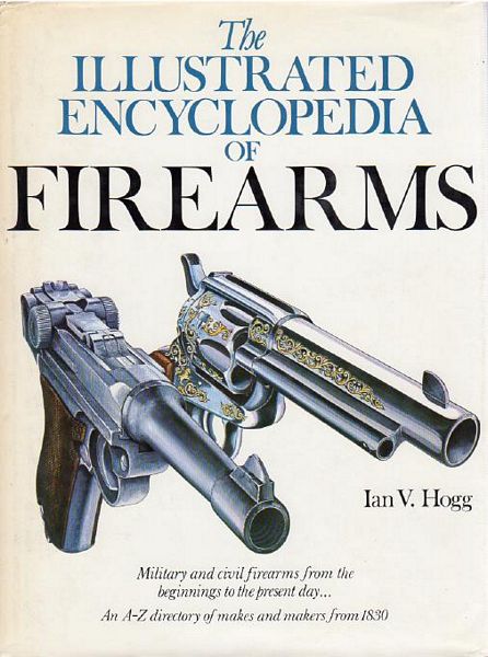 HOGG, IAN V. - The Illustrated Encyclopedia of Firearms.