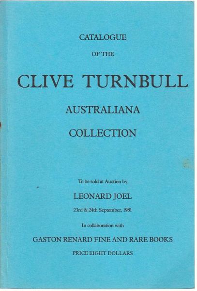 RENARD, GASTON; RENARD, JULIEN G; Compilers. - Clive Turnbull Australiana Collection Catalogue. To be sale at Auction by Leonard Joel 23rd & 24th September, 1981 In collaboration with Gaston Renard Fine And Rare Books.