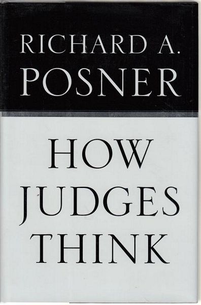 POSNER, RICHARD A. - How Judges Think.