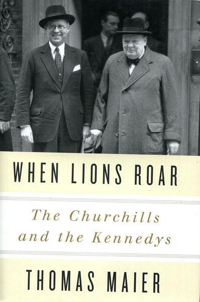 MAIER, THOMAS. - When Lions Roar. The Churchills and the Kennedys.