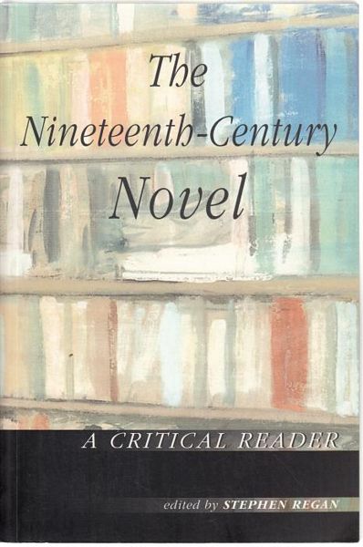 REGAN, STEPHEN; Editor. - The Nineteenth-Century Novel A Critical Reader.
