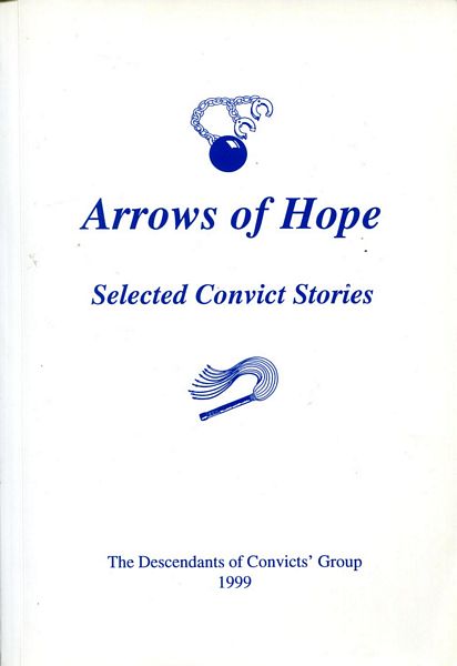 QUINT, BRONWYN. - Arrows of Hope. Selected Convict Stories. Edited for The Descendants of Convicts' Group.