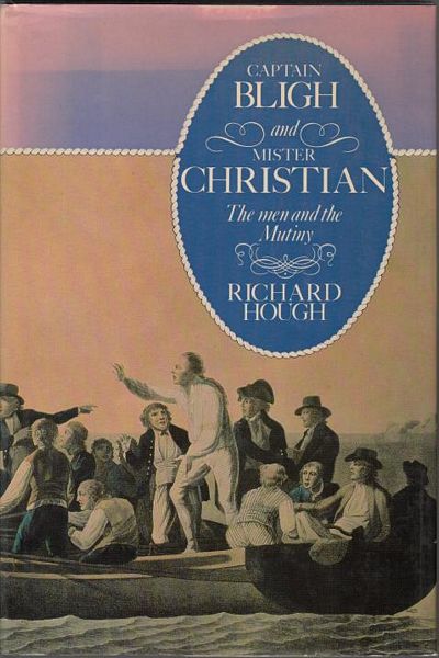 HOUGH, RICHARD. - Captain Bligh & Mr. Christian. The Men and the Mutiny.