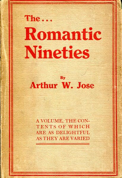 JOSE, ARTHUR W. - The Romantic Nineties.