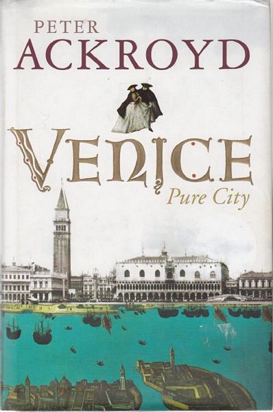 ACKROYD, PETER. - Venice. Pure City.